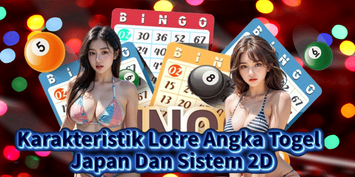 Karakteristik Lotre Angka Togel Japan Dan Sistem 2D