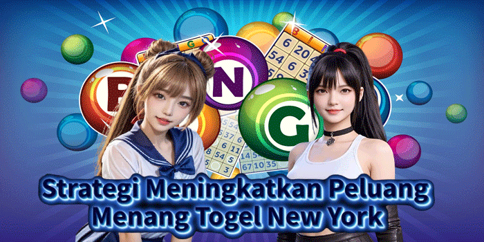 Strategi Meningkatkan Peluang Menang Togel New York