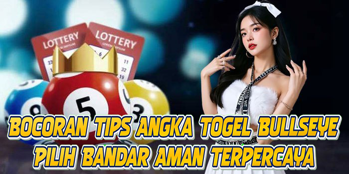 Bocoran Tips Angka Togel Bullseye Pilih Bandar Aman Terpercaya