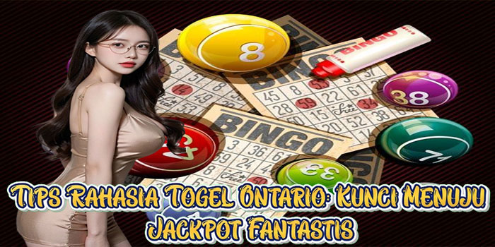 Tips Rahasia Togel Ontario: Kunci Menuju Jackpot Fantastis