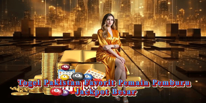 Togel Pakistan Favorit Pemain Pemburu Jackpot Besar